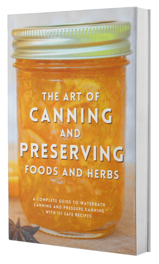 The Art of Canning and Preserving Food and Herbs